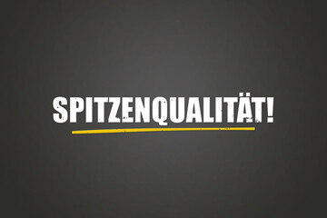 Spitzenqualitaet (Top quality) - A blackboard with white text. © lhphotos