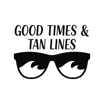 Good Times and Tan Lines Summer Sunglasses Quote Black and White Vector Illustration