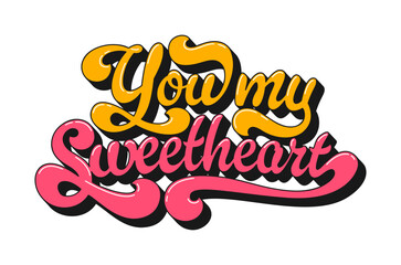 Fototapeta premium Valentine funky groovy quote you my sweetheart. Vibrant vector lettering piece in yellow and pink with a playful, hippie script. Groovy quote for retro Valentine cards and festival posters