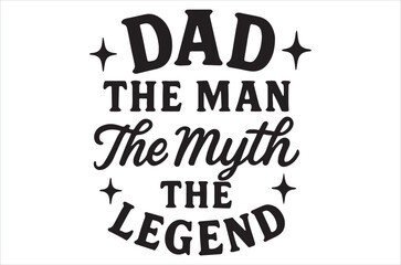 Obraz premium A black and white graphic declares dad the man the myth the legend in stylized text