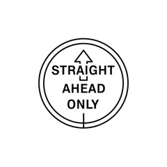 Obraz premium A black and white line art icon shows a circular road sign with an upward arrow and the text 'STRAIGHT AHEAD ONLY', indicating a mandatory forward direction.