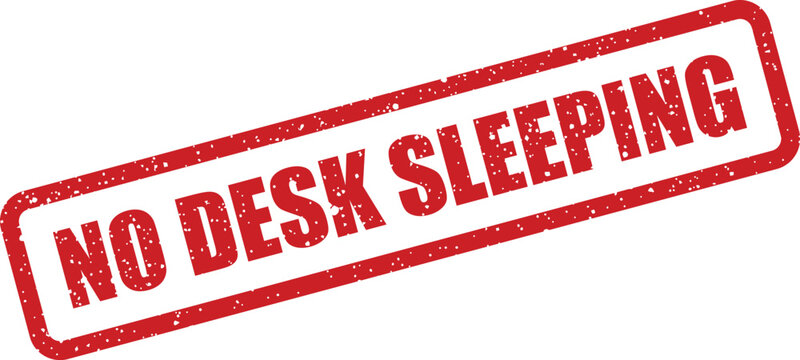 A noticeable red textured rubber stamp clearly states the policy NO DESK SLEEPING on a white surface