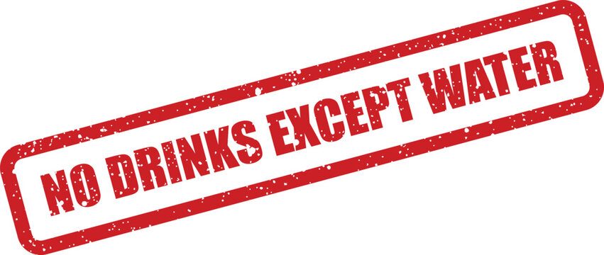 Distinct red rubber stamp clearly indicates NO DRINKS EXCEPT WATER on a pristine white background