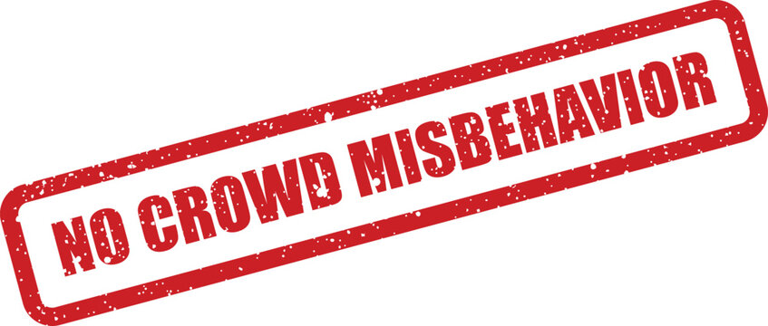 Red rectangular stamp sign states NO CROWD MISBEHAVIOR on a clean white background