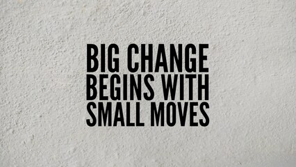 Inspirational and motivational words or quotes for success Big change begins with small moves.