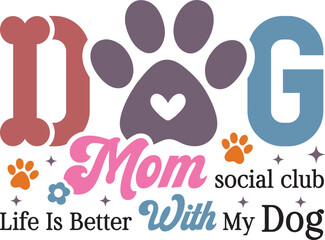 dog mom, dog mom svg, dog mom png, dog mom shirt, dog mom social club, life is better with my dogs, dog lover, dog lover design, pet mom, pet lover, dog typography, paw print, dog paw, cute dog, funny
