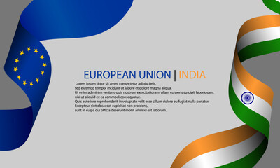 Europe Union and Indian ribbon flag background, banner, wallpaper for text. Europe India  Free Trade Agreement, Cooperation, negotiation, partnership, membership template