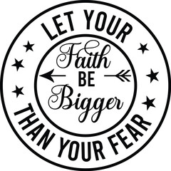 Let Your Faith Be Bigger Than Your Fear SVG Designs