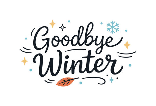 Goodbye Winter Typography. Goodbye winter lettering. Playful yet minimal hand-lettered phrase symbolizing transition and renewal. Light decorative elements