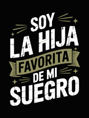 Naklejka premium A typographic design on a black background features the phrase 'Soy la hija favorita de mi suegro'