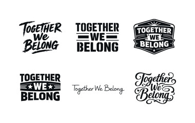 Obraz premium Diverse Lettering Styles. Together We Belong. Set lettering. harmonious lettering variations of the same emblematic concept, each with different artistic