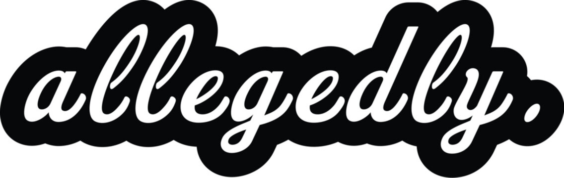 Allegedly Script Text Typography Sticker Vector Illustration for Social Media, Legal Humor, and Gossip Design