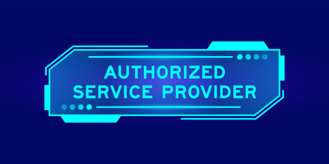 Futuristic hud banner that have word authorized service provider on user interface screen on blue background