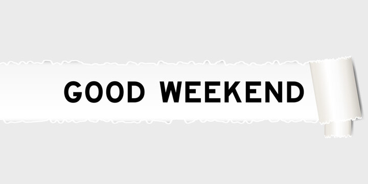 Ripped gray paper background that have word good weekend under torn part