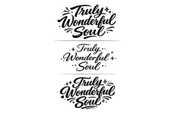 Truly Wonderful Soul. Create a calligraphy lettering illustration of the phrase: Truly Wonderful Soul. Render