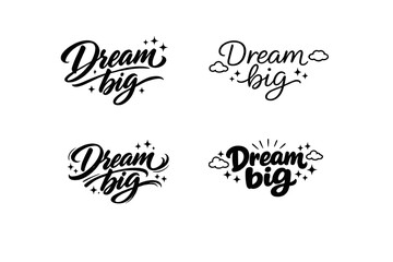 Dream big. Create a calligraphy lettering illustration of the phrase: Dream big. Render 4 visually distinct