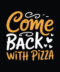 Come Back With Pizza Funny Pizza Quote Typography T Shirt Design
