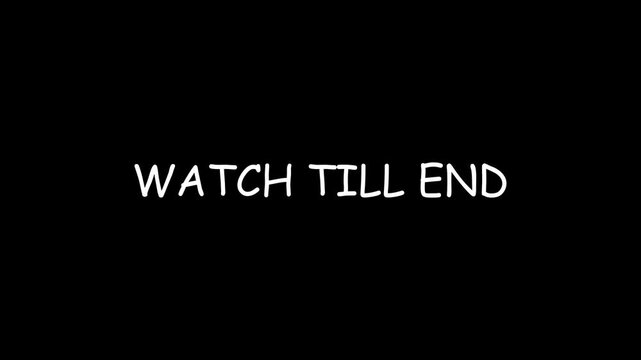 Watch Till End Text Animation on Transparent Background , Watch till End animation with alpha channel in 4k.