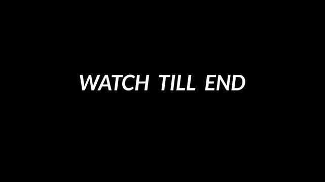 Watch Till End Text Animation on Transparent Background , Watch till End animation with alpha channel in 4k.