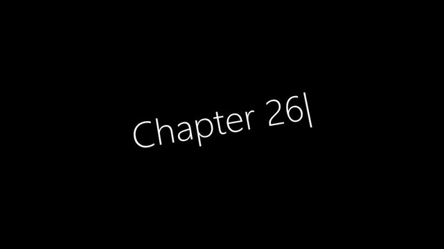 Typing On Screen "Chapter 26". Video .4K motion animation