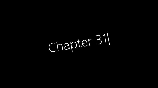 Typing On Screen "Chapter 31". Video .4K motion animation