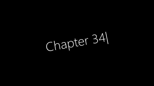 Typing On Screen "Chapter 34". Video .4K motion animation