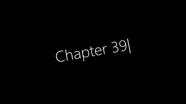 Typing On Screen "Chapter 39". Video .4K motion animation