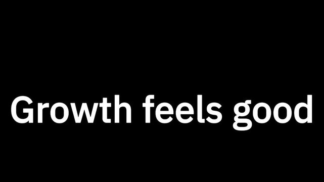 Bold white lettering clearly communicates the positive affirmation 'Growth feels good' centered on a stark black background intended for abstract concepts.
