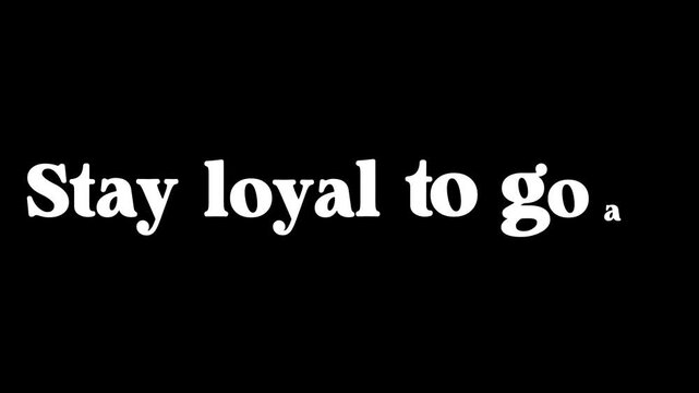 Stay loyal to go is presented in bold white lettering centered on a pure black canvas, offering a concise statement about dedication and purpose.