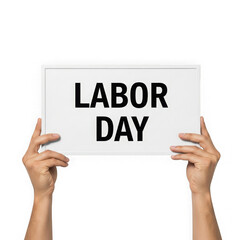 Hands holding a sign that says labor day isolated on transparent background