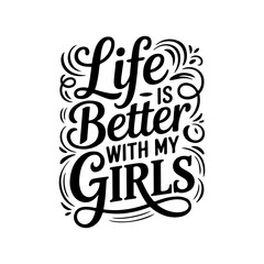 Obraz premium Life Is Better With My Girls. Vector Design Isolated on White Background
