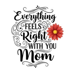 Obraz premium Happy mother's day wishes everything feels right with you mom