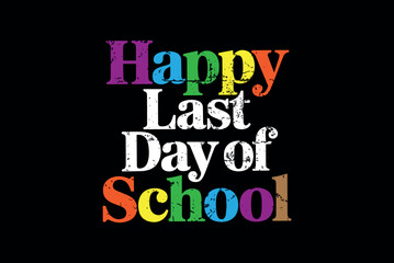 Fototapeta premium Colorful happy last day of school text on black background celebrating education and end of academic year
