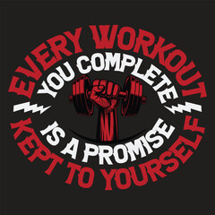 Every Workout you complete Is A Promise Kept to yourself - Fitness Motivation t shirt design