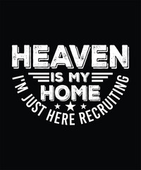 HEAVEN IS MY HOME I'M JUST HERE RECRUITING TSHIRT DESIGN