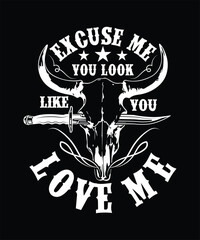 EXCUSE ME YOU LOOK LIKE YOU LOVE ME TSHIRT DESIGN
