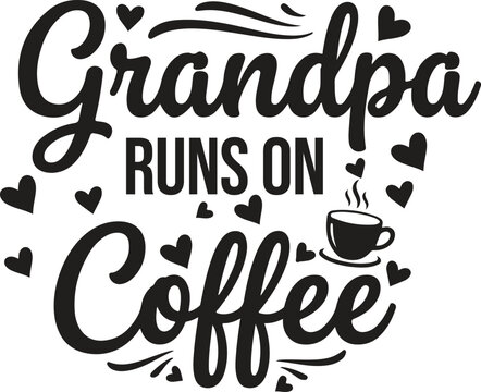 Grandpa runs on coffee A charming typographic illustration
