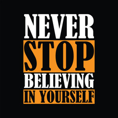 Fototapeta premium Motivational typography design displaying the powerful message never stop believing in yourself