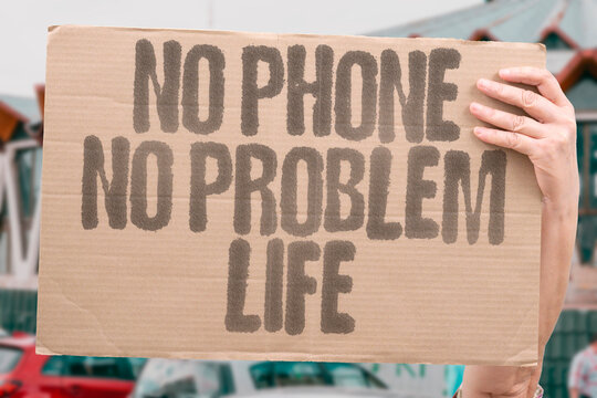 "No Phone No Problem Life" Living without mobile brings peace. PHONE. PROBLEM. LIVING. MOBILE. PEACE.