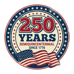 250 Years Semiquincentennial American Anniversary Badge Since 1776