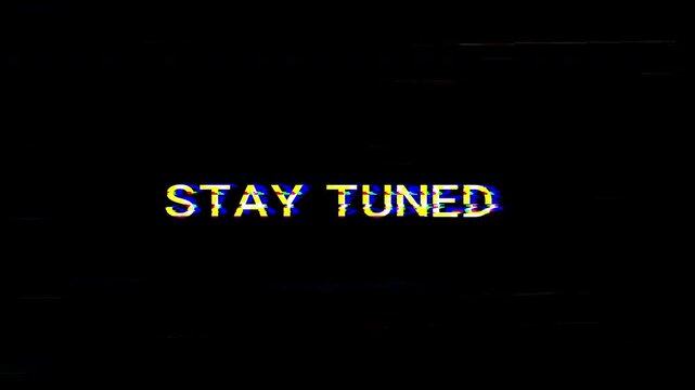 Stay tuned text with glitch and distortion effect,  ideal for tech presentations or futuristic digital projects, 4K video