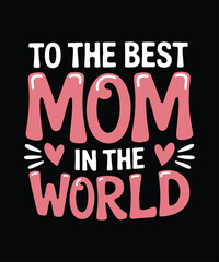 Best Mom Typography T Shirt Design For Mothers Family And Gift Wear