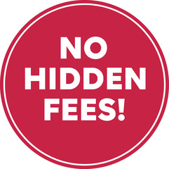 No hidden fees red circular badge vector illustration with bold typography for transparent pricing, promotions, and trust marketing