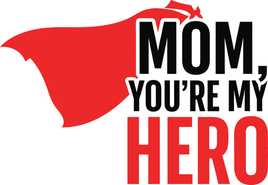Mom You're My Hero cape typography design vector illustration for Mothers Day supermom gift and appreciation on transparent background.