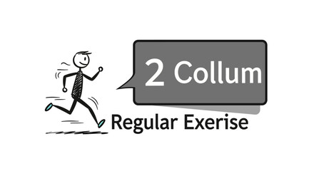 Fototapeta premium A simple stick figure running with a speech bubble saying 2 Collum Regular Exercise