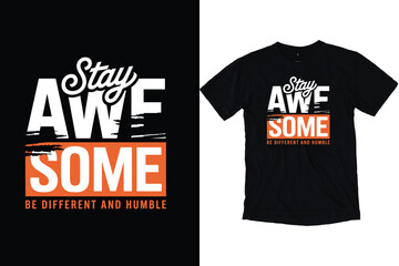 Fototapeta premium Stay Awesome Be Different and Humble Typography Vector Modern Urban Streetwear Graphic T-Shirt Design Template Inspirational Motivational Quote for Apparel and Merchandise