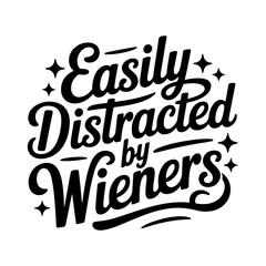 Fototapeta premium Easily Distracted By Wieners. Vector Design Isolated on White Background
