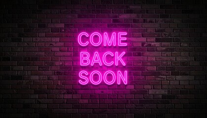 Neon Sign on Brick Wall Reads Come Back Soon Pink Light Encouraging Return Visit Hospitality and Invitation.