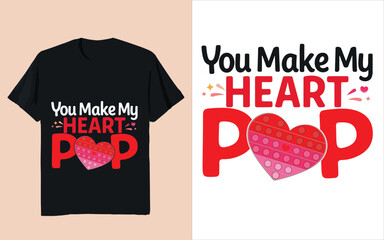 You Make My Heart Pop Valentine Typography Pop It Heart T-Shirt Design