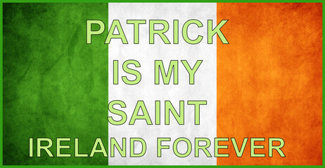Patrick Is My Saint Ireland Forever text over green, white, and orange background representing Irish heritage, faith, and cultural pride.